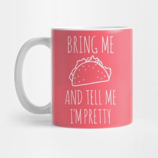 It's all about the food: Bring me tacos and tell me I'm pretty (white text) Mug